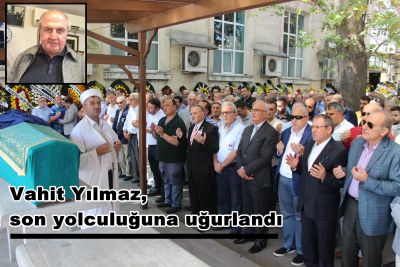Vahit YILMAZ Son Yolculuğuna Uğurlandı