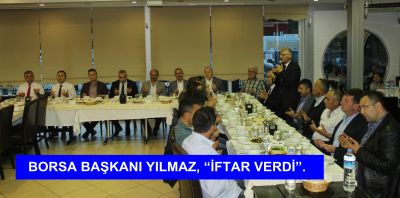 Borsa Başkanı Kazım YILMAZ, “ İftar Verdi ” .