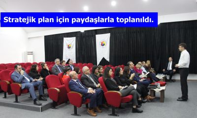 Stratejik Plan İçin Paydaşlarla Toplanıldı.